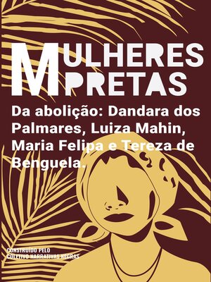 cover image of Mulheres pretas da abolição Dandara dos Palmares, Luiza Mahin, Maria Felipa e Tereza de Benguela